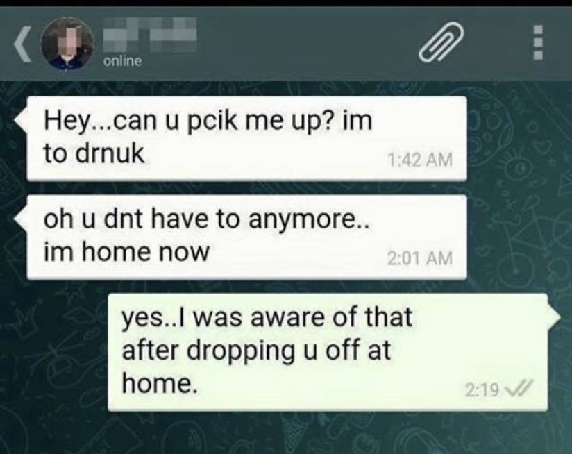 text asks person to pick them up because they're drunk, then says they don't have to anymore because they're home — the person replies "yes, I was aware of that after dropping you off at home"