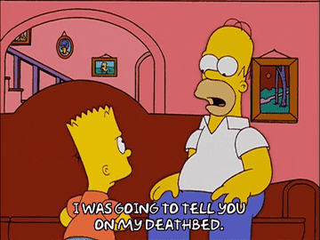 homer simpson saying, i was going to tell you on my deathbed