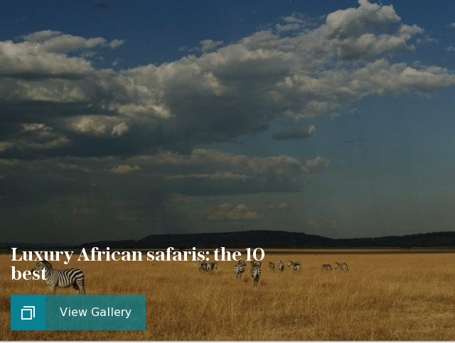 Luxury African safaris: the 10 best