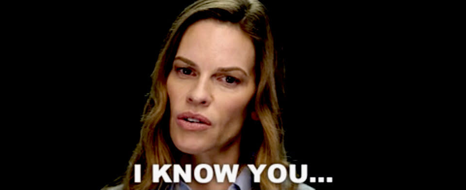 Hilary Swank with the words, "I know you"