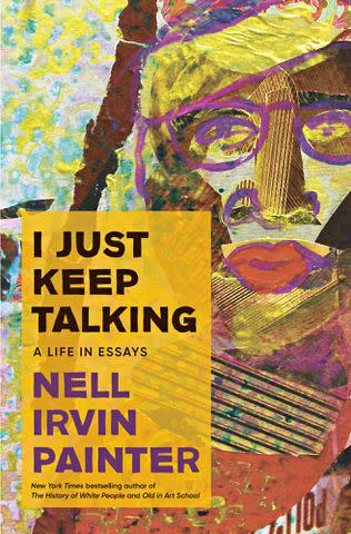 'I Just Keep Talking: A Life in Essays' by Nell Irvin Painter