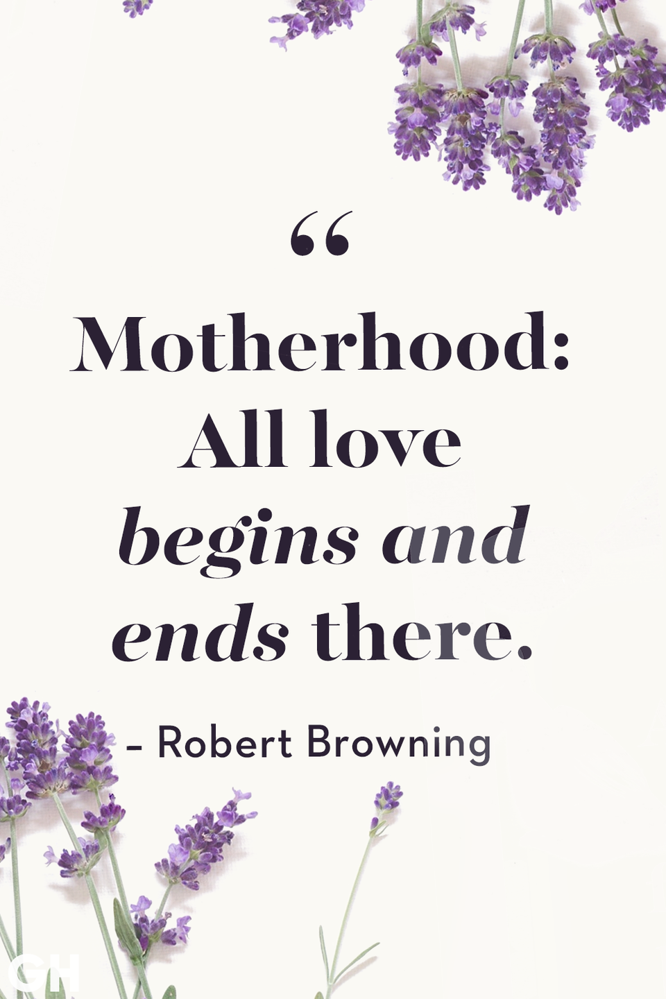 <p>Motherhood: All love begins and ends there.</p>