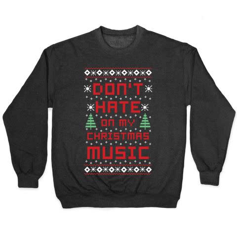 Don’t Hate on My Christmas Music Ugly Sweater Pullover