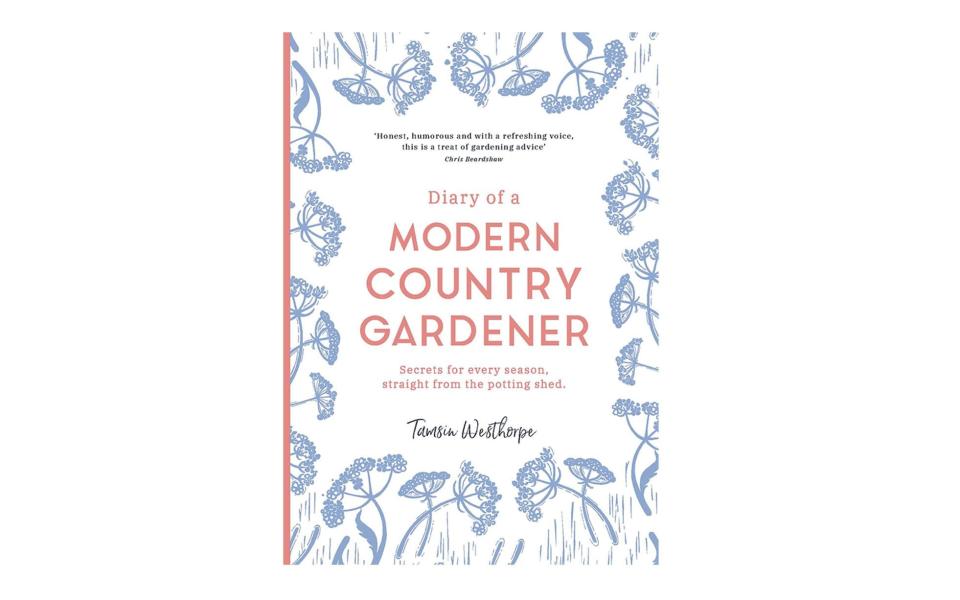 The Diary of a Modern Country Gardener By Tamsin Westhorpe