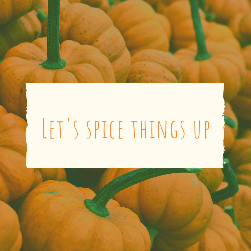 Let's spice things up. | Pumpkin Patch Caption