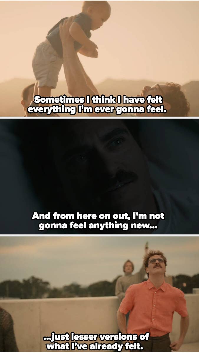 "Sometimes I think I have felt everything I'm ever gonna feel. And from here on out, I'm not gonna feel anything new, just lesser versions of what I've already felt."