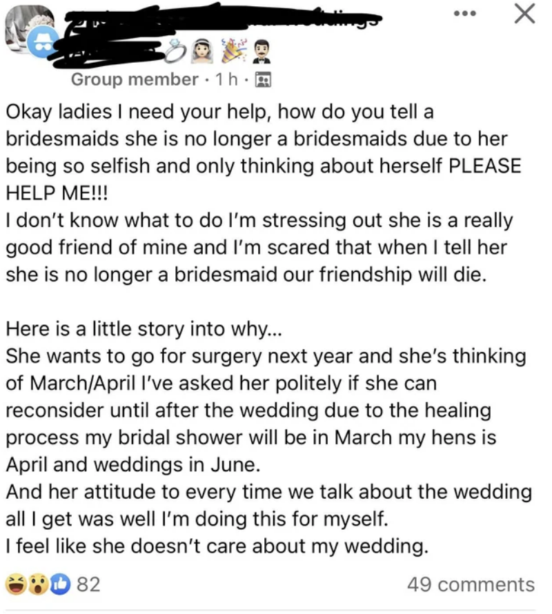 A bride asking how to tell her friend she's no longer a bridesmaid because she's selfish for getting surgery months before the wedding