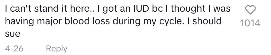 I can't stand it here. I got an IUD because I thought I was having major blood loss during my cycle. I should sue