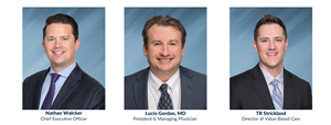 Chief Executive Officer Nathan Walcker; President & Managing Physician Lucio Gordan, MD; Director of Value-Based Care TR Strickland