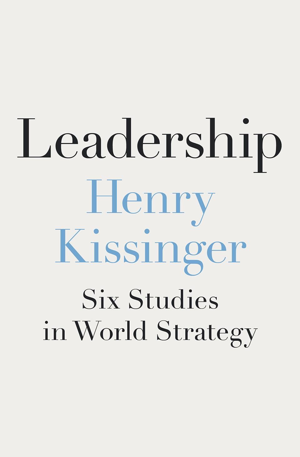 "Leadership: Six Studies in World Strategy" by Henry Kissinger publishes on July 5, 2022.