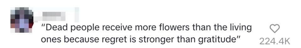 "Dead people receive more flowers than the living ones because regret is stronger than gratitude," with 22.4K likes