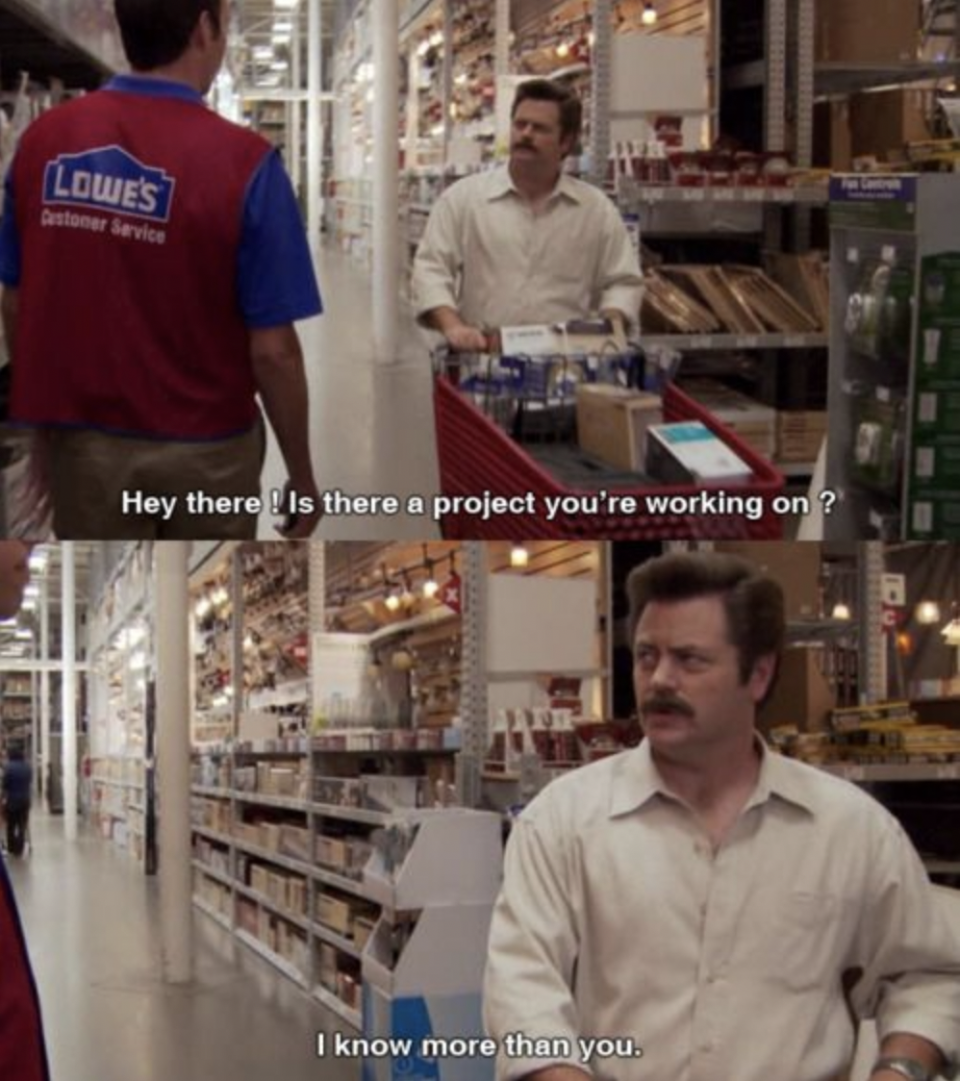 Ron Swanson telling a Lowe's employee &quot;I know more than you&quot; on Parks &amp; Recreation