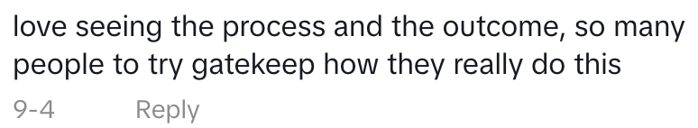 love seeing the process and the outcome so many people try to gatekeep how they really do this