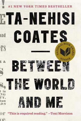 3) Between the World and Me , by Ta-Nehisi Coates