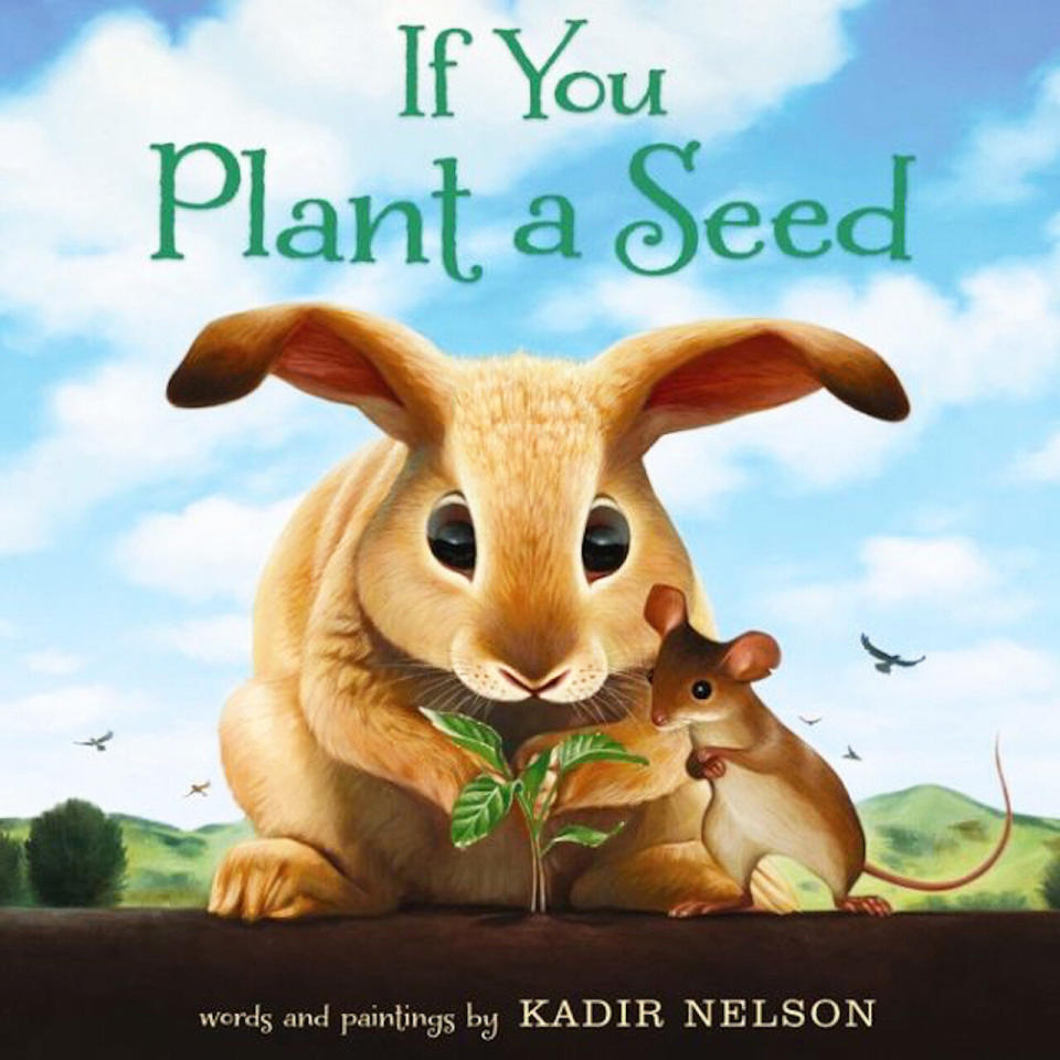 This whimsical story uses the bond between a rabbit and a mouse to show the power of being thoughtful. <i>(Available <a href="https://www.amazon.com/You-Plant-Seed-Kadir-Nelson/dp/0062298895" target="_blank" rel="noopener noreferrer">here</a>)</i>