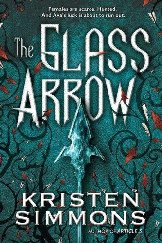 11) <i>The Glass Arrow</i>, by Kristen Simmons