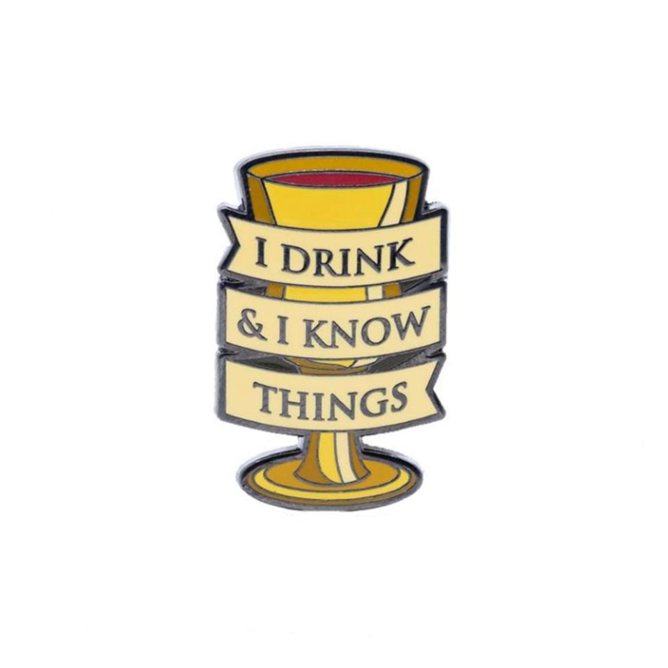 'I Drink and I Know Things' Pin