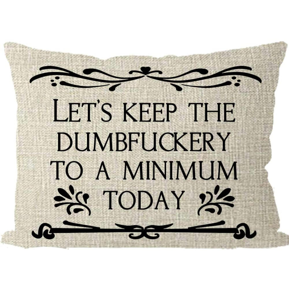 Let's Keep The Dumbfuckery to a Minimum Today Pillow