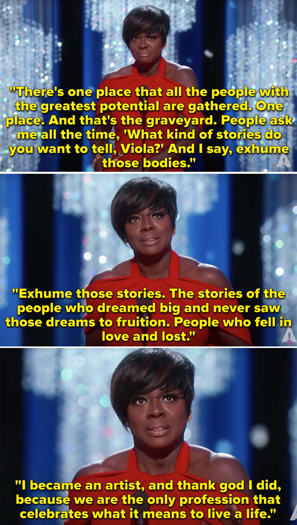 Viola Davis accepting her award and saying she wants to tell stories about people who didn't get to share their achievements with the world