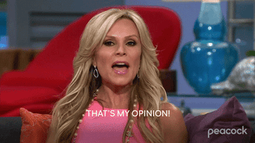 Tamra Judge screaming "that's my opinion"