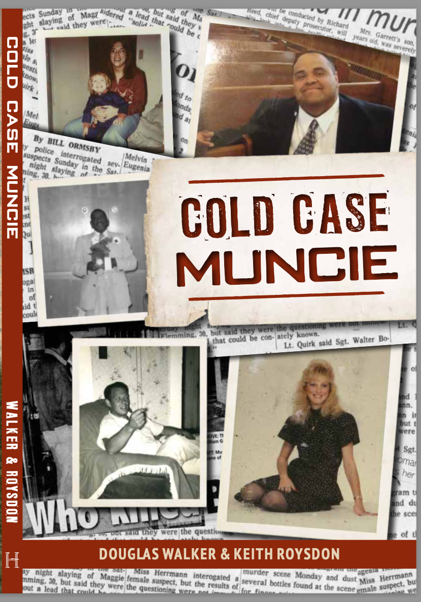 "Cold Case Muncie," the fourth book by Keith Roysdon, now a freelancer based in Tennessee, and Doug Walker, still writing for The Star Press, will be available Aug. 14 wherever books are sold. The book features a number of unsolved murders in the Muncie, Ind., and Delaware County area.