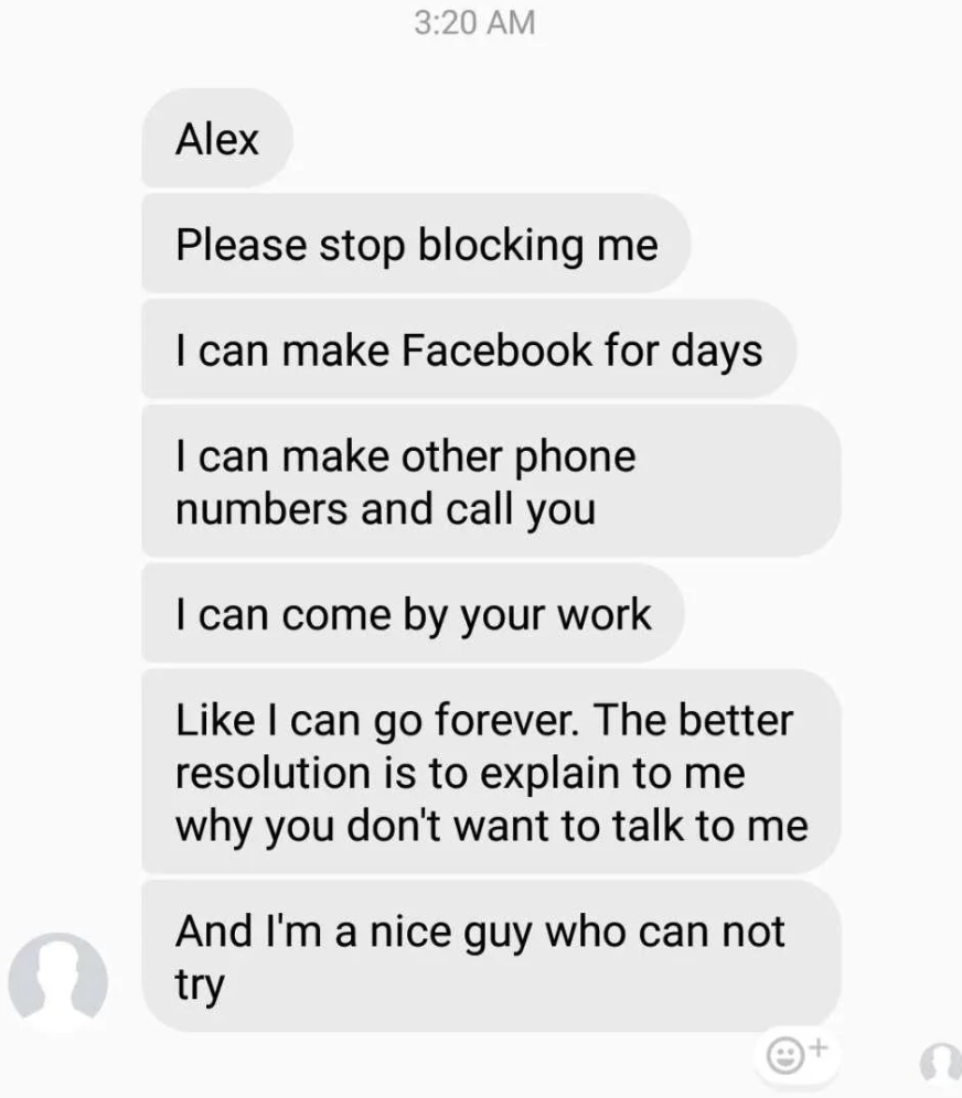 A series of texts in which the stalker says he'll continue creating Facebook accounts and phone numbers and knows where she works, so she might as well talk to him