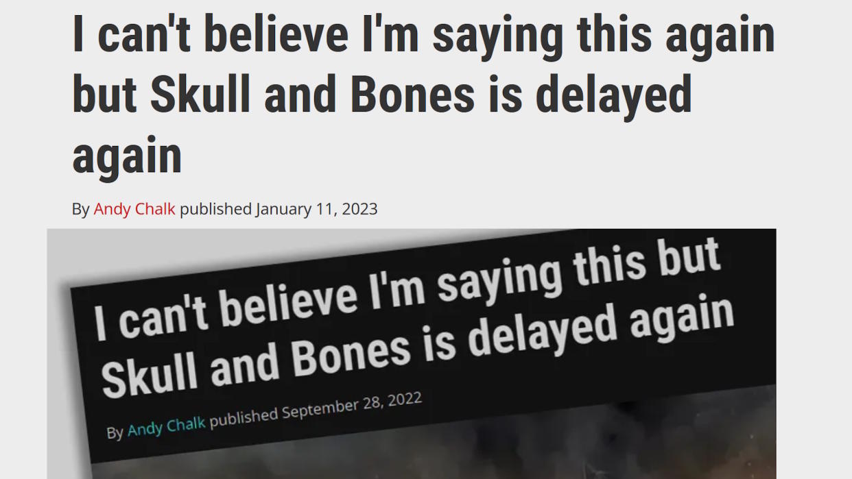  I can't believe I'm saying this again but Skull and Bones is delayed again. 