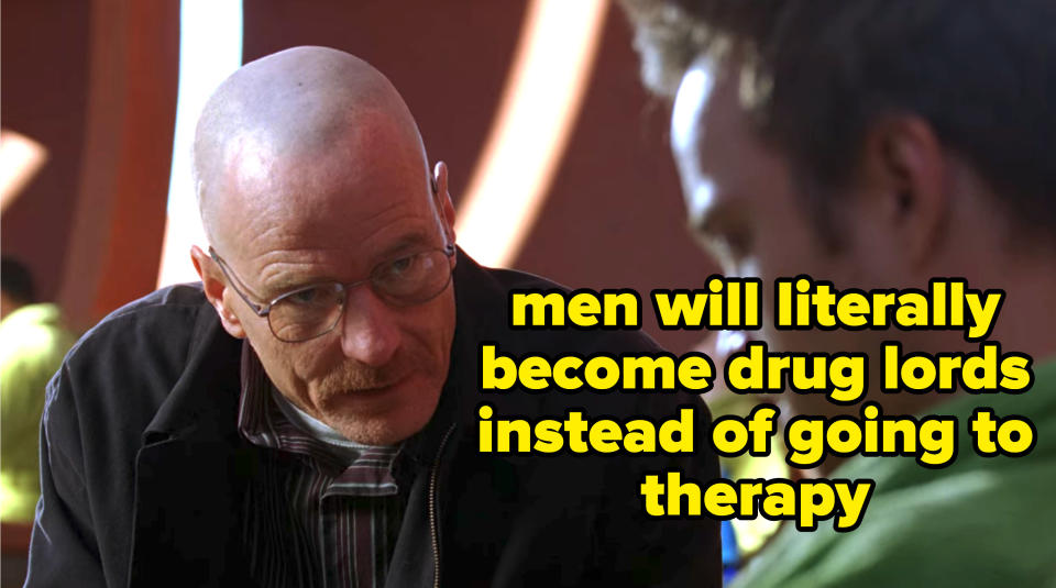 Walt looks intensely at Jesse next to a caption that says "men will literally become drug lords instead of going to therapy"