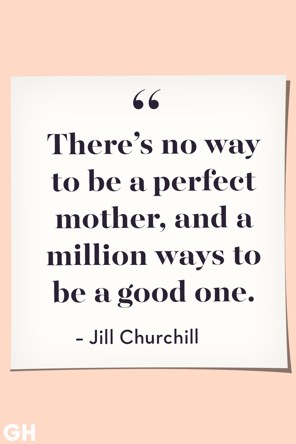 <p>There’s no way to be a perfect mother, and a million ways to be a good one.</p>