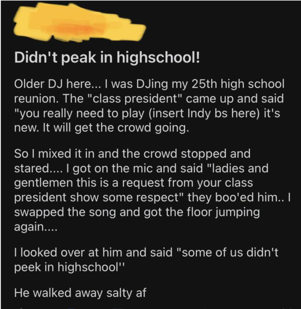 someone claiming that they saved their high school reunion when he was dj'ing and the former class president requested a bad song