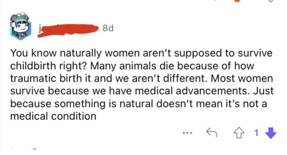 "You know naturally women aren't supposed to survive childbirth right?"