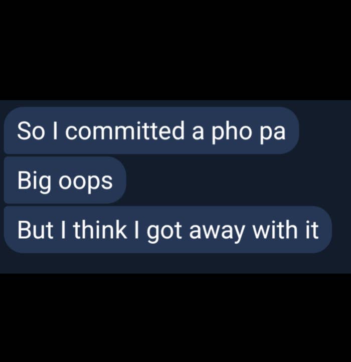 Text message saying, "So I committed a pho pa. Big oops. But I think I got away with it."