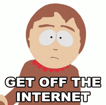 "GET OFF THE INTERNET"