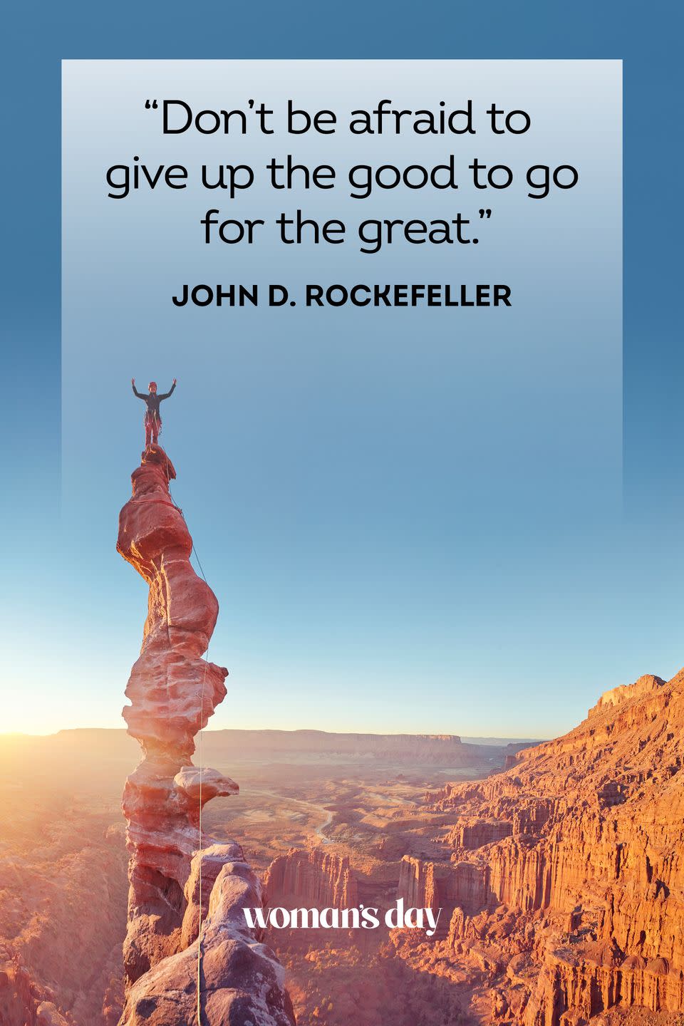 <p>“Don’t be afraid to give up the good to go for the great.”</p>