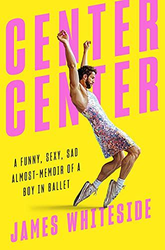 Center Center: A Funny, Sexy, Sad Almost-Memoir of a Boy in Ballet