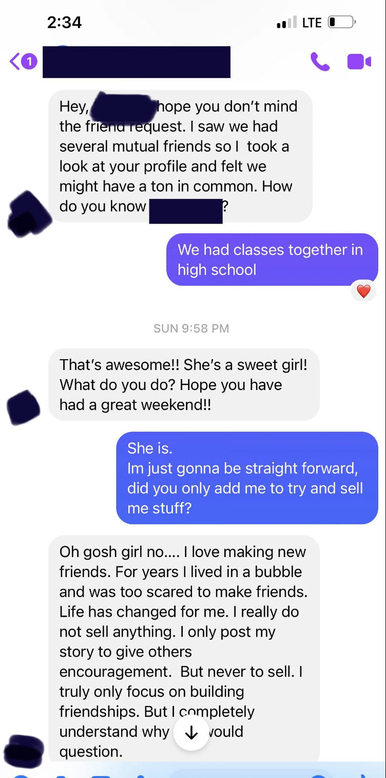 MLM'er asks about person they knew in high school and is asked if they're just trying to connect to sell the person something, and they say no, they love making new friends and only post "to give others encouragement, never to sell"