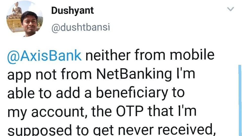 Axis bank users could not add beneficiary details due to delay in OTP service.