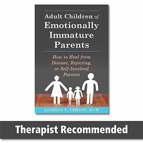 1) Adult Children of Emotionally Immature Parents: How to Heal from Distant, Rejecting, or Self-Involved Parents