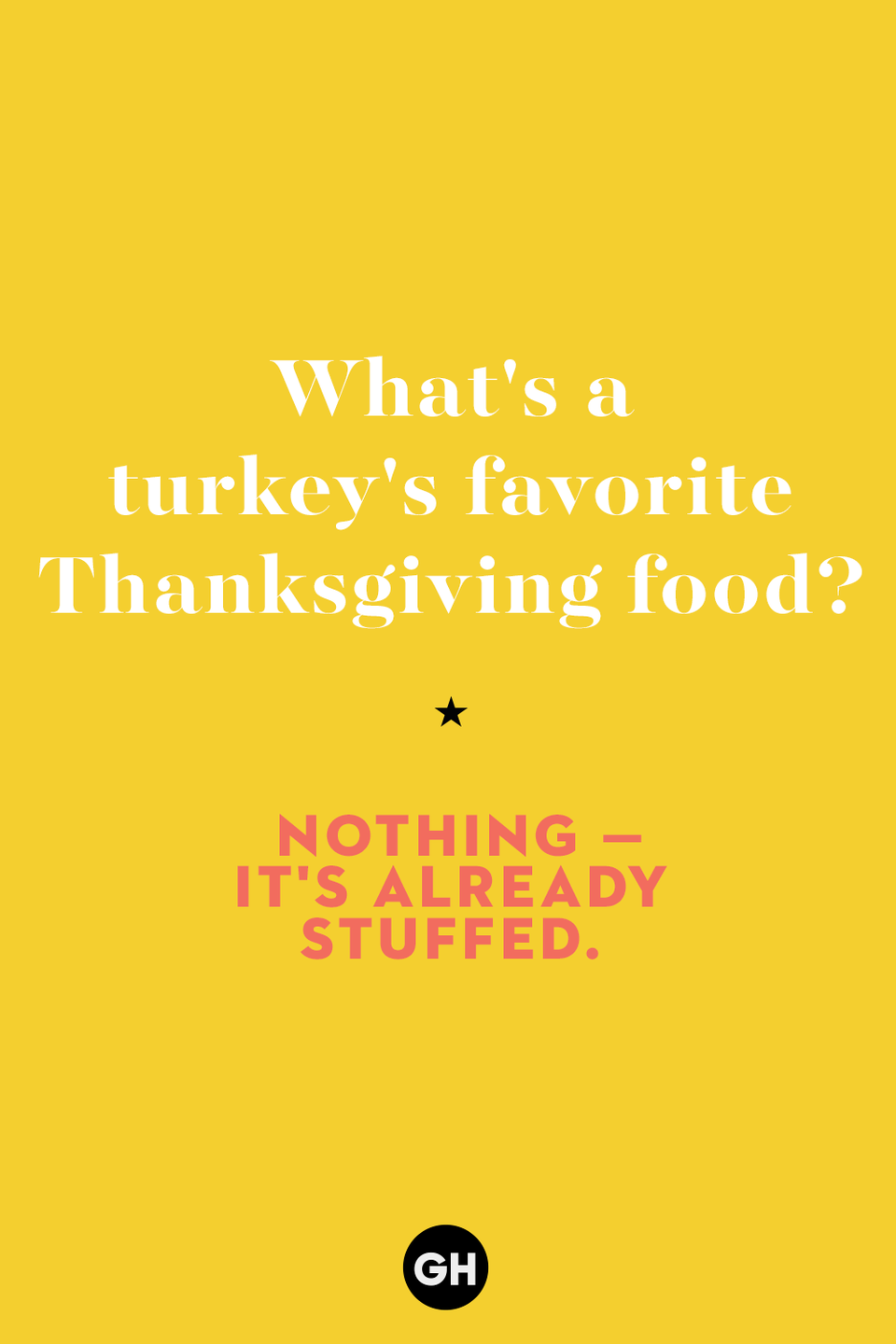 16) What's a turkey's favorite Thanksgiving food?