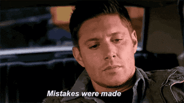 Jensen Ackles saying, "mistakes were made"