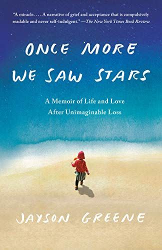 6) <i>Once More We Saw Stars: A Memoir of Life and Love After Unimaginable Loss</i>, by Jayson Greene