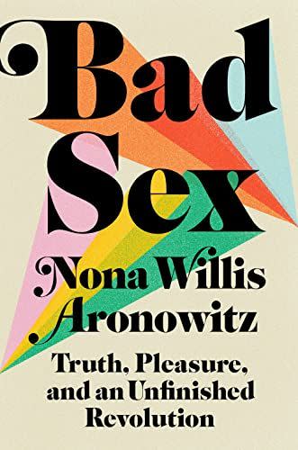 2) <em>Bad Sex</em>, by Nona Willis Aronowitz