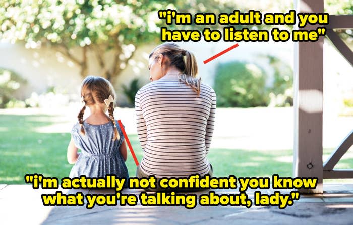 "i'm an adult and you have to listen to me"