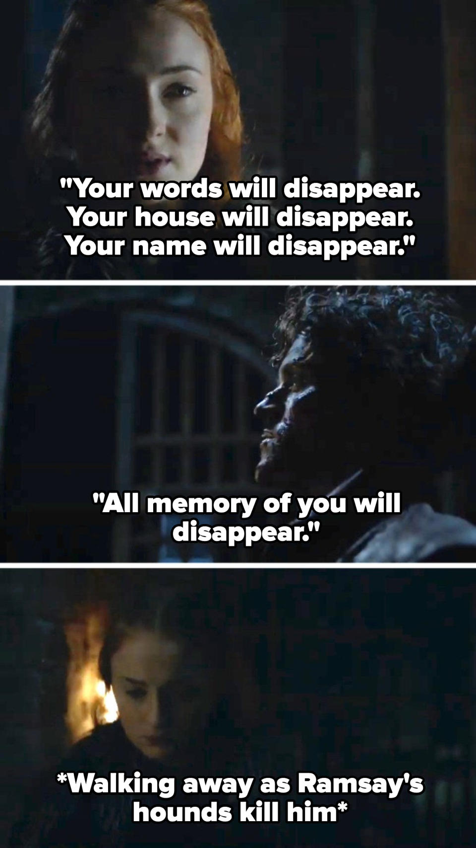 Sansa tells Ramsay all memory of him will disappear, then walks away as Ramsay's hounds kill him