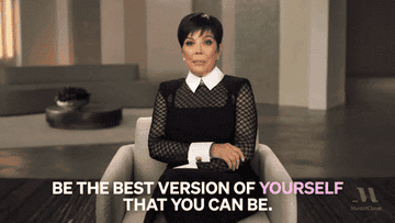 Kris Jenner saying "be the best version of yourself that you can be"