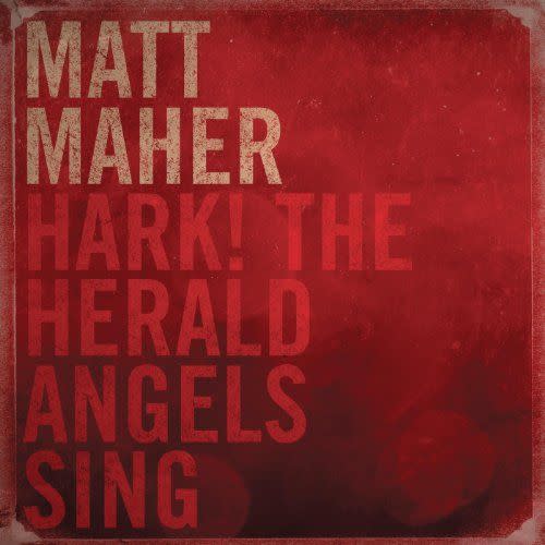 "Hark! The Herald Angels Sing" by Matt Maher (2011)