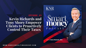 Hosts Kevin Richards and Tony Shore of KNR Consulting Group Discuss “Taxes and the Power of When.” - Powered by Mission Matters