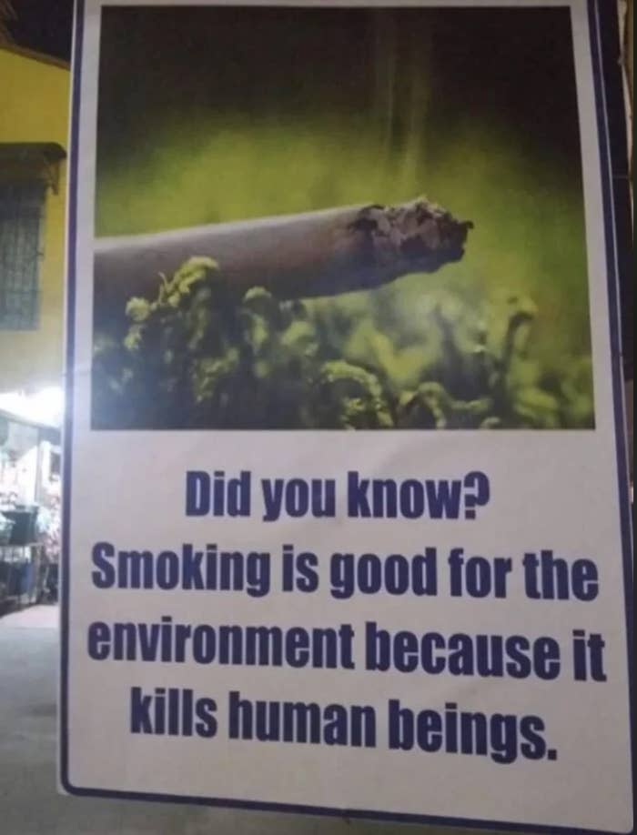 Poster with a cigarette, stating "Smoking is good for the environment because it kills human beings," as a sarcastic environmental message