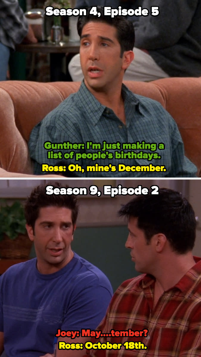 In Season 4, Ross says his birthday is in December, then in Season 9, he says it's October 18th