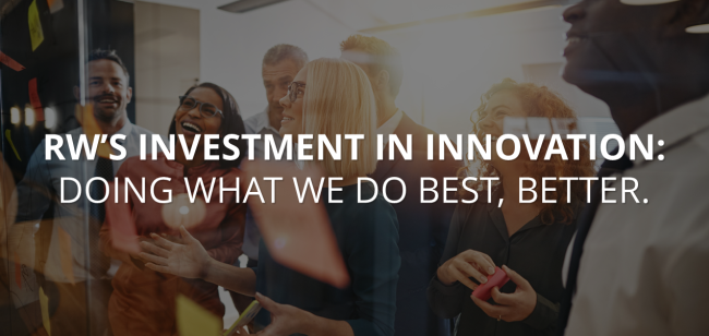 RW's Investment in Innovation: Doing what we do best, better.